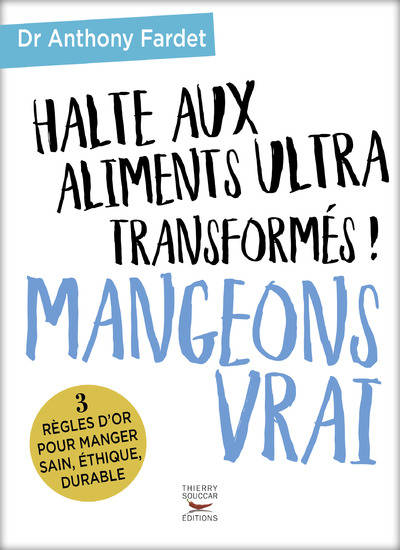 Halte aux aliments ultra-transformés ! : mangeons vrai 