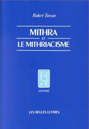 Mithra et le mithriacisme - Robert Turcan