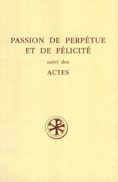 Passion de perpétue et de félicité suivi des actes