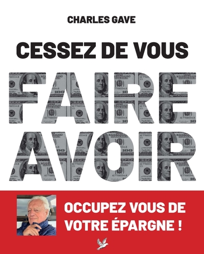 Cessez De Vous Faire Avoir. Occupez Vous De Votre Épargne !