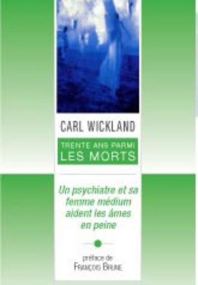 Trente ans parmi les morts - Un psychiatre et sa fmme medium aident les âmes en peine