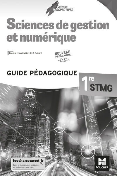 Perspectives - SCIENCES DE GESTION ET NUMERIQUE 1re STMG - Éd. 2019 - Guide pédagogique - Chantal Bricard