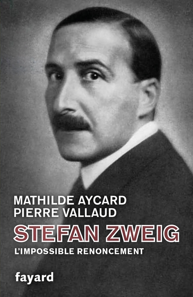 Stefan Zweig, l'impossible renoncement - Mathilde Aycard