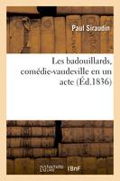 Les badouillards, comédie-vaudeville en un acte - Paul Siraudin