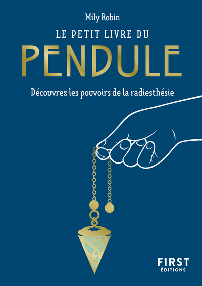 Le Petit Livre du pendule - Découvrez les pouvoirs de la radiesthésie - Mily Robin