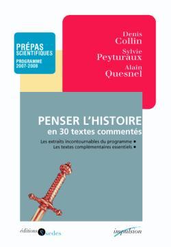 Penser l'histoire en 30 textes commentés - Prépas scientifiques - Programme 2007-2008