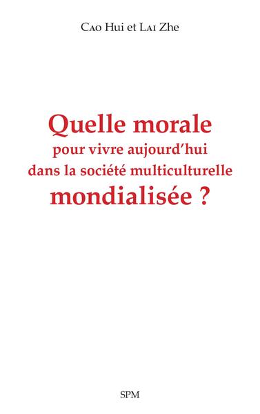 Quelle morale pour vivre aujourd'hui dans la société multiculturelle mondialisée ?