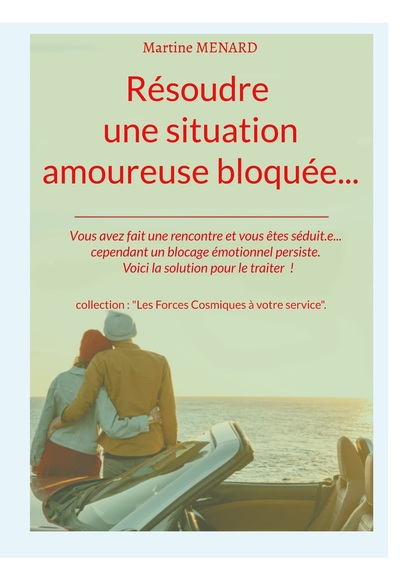 Résoudre Une Situation Amoureuse Bloquée..., Vous Avez Fait Une Rencontre Et Vous Êtes Séduit.E... Cependant Un Blocage Émotionnel Persiste. Voici La Solution Pour Le Traiter !