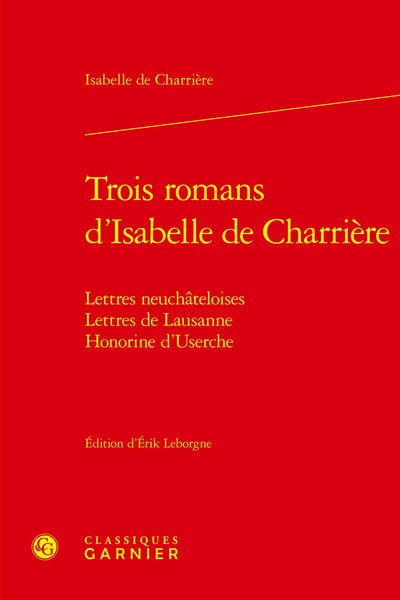 Trois Romans D'Isabelle De Charrière, Lettres Neuchâteloises, Lettres De Lausanne, Honorine D'Userche - Isabelle De Charrière