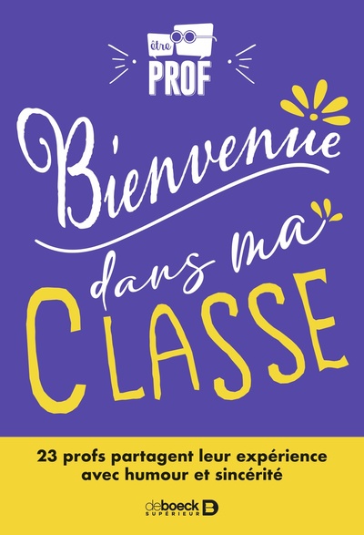 Bienvenue Dans Ma Classe !, 23 Profs Partagent Leur Expérience Avec Humour Et Sincérité