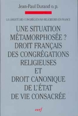 Une situation métamorphosée ? Droit français des congrégations religieuses et droit canonique de l'E - Jean-Paul Durand