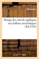 Abrégé des calculs appliqués aux ballons aérostatiques