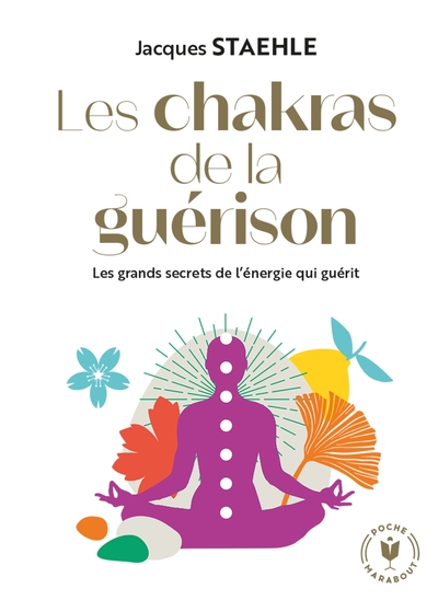 Les Chakras De La Guérison, Les Grands Secrets De L'Énergie Qui Guérit - Jacques Staehle