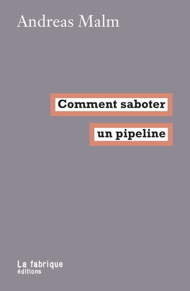 Comment Saboter Un Pipeline - Andreas Malm