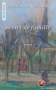 Secret de famille - roman - Jean-François Rottier