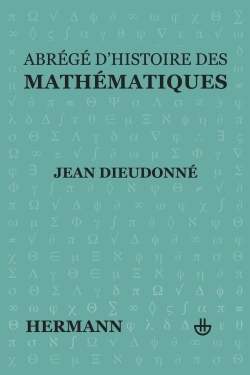 Abrégé d'histoire des mathématiques - Jean Dieudonné