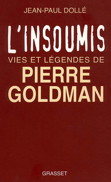 L'Insoumis, Vies Et Légendes De Pierre Goldman