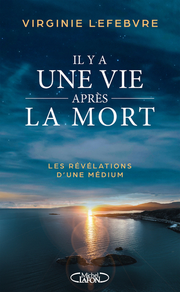 Il y a une vie après la mort - Les révélations d'une médium - Virginie Lefebvre