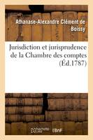 Jurisdiction et jurisprudence de la Chambre des comptes. Collection des ordonnances, édits