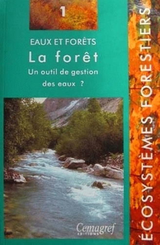 Eaux et forêts. La forêt : un outil de gestion des eaux ? - Jacques Lavabre