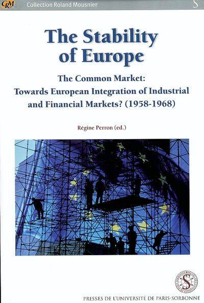 Stability Of Europe. Towards À European Integration Of Industrial And Financial, The Common Market - Congrès International D'Histoire Économique