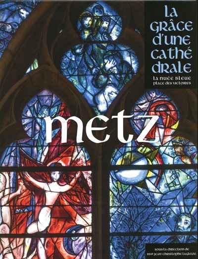 Metz - La grâce d'une cathédrale - Collectif