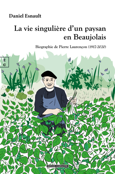 La Vie Singuliere D Un Paysan En Beaujolais : Biographie De Pierre Laurencon (1917-2020) - Esnault Daniel