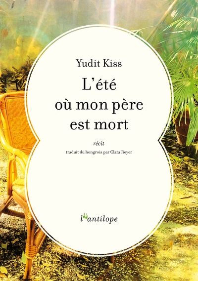 L'été où mon père est mort - Yudit KISS