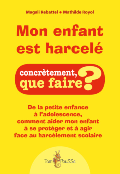 Mon enfant est harcelé : de la petite enfance à l'adolescence, comment aider mon enfant à se protége - Rebattel, Magali