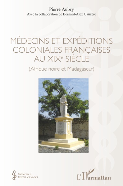 Médecins et expéditions coloniales françaises au XIXe siècle - Pierre Aubry