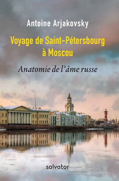 Voyage de Saint-Pétersbourg à Moscou - Antoine Arjakovsky