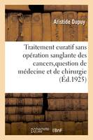 Traitement curatif sans opération sanglante des cancers, fibromes, kystes, polypes, adénites - Aristide Dupuy