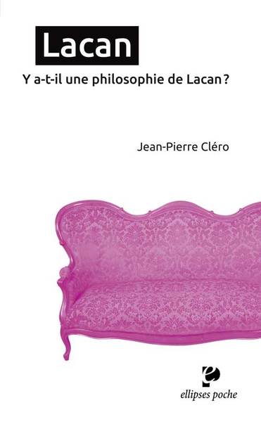 Lacan. Y a-t-il une philosophie de Lacan ? - Jean-Pierre Cléro