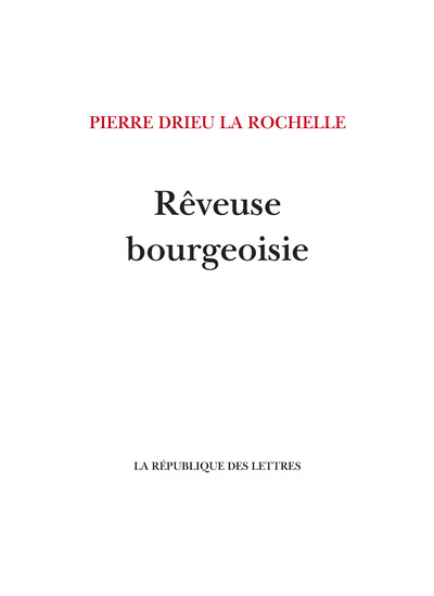 Rêveuse bourgeoisie - Pierre Drieu La Rochelle