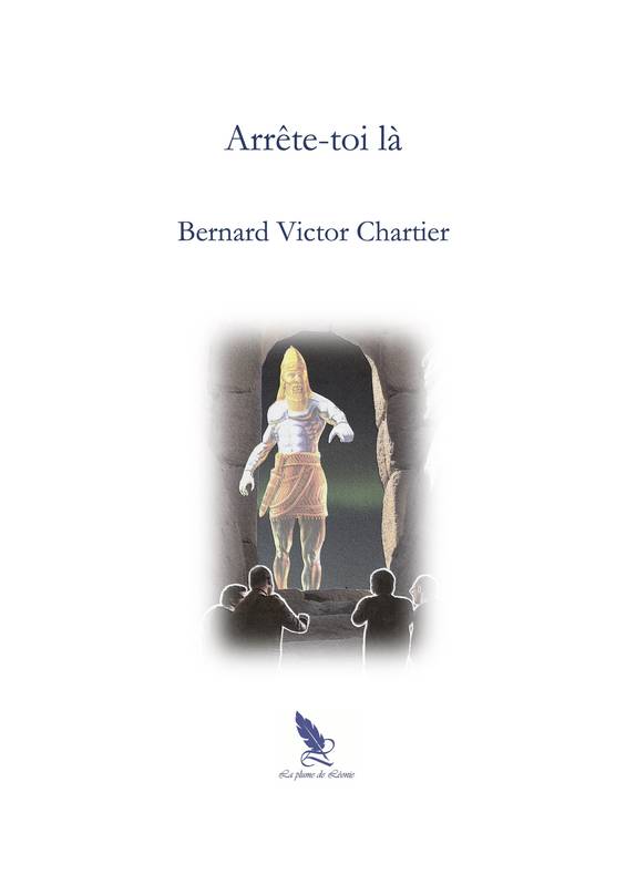 Arrête-toi là - Bernard Victor Chartier