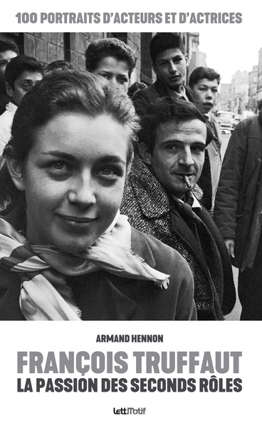 François Truffaut, la passion des seconds rôles (luxe) - Armand Hennon