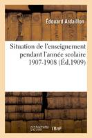 Situation de l'enseignement pendant l'année scolaire 1907-1908