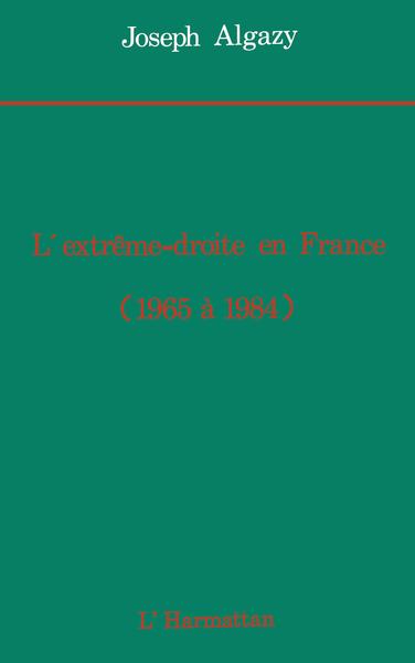 L'Extrême droite en France de 1965 à 1984 - Joseph Algazy