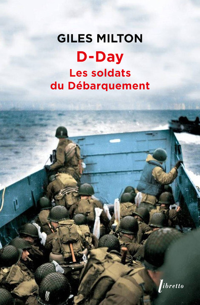 D-Day : Les soldats du débarquement - Giles Milton