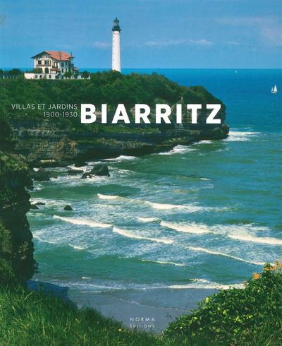 Biarritz, Villas et Jardins 1900-1930