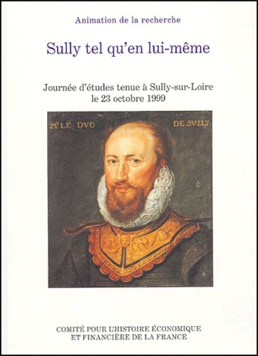 Sully Tel Qu'en Lui-Même, Journée D'Études Tenue À Sully-Sur-Loire Le 23 Octobre 1999