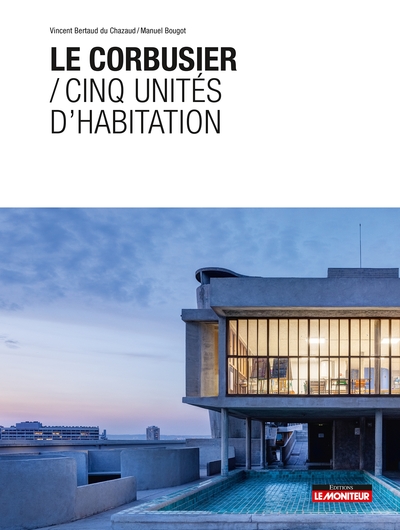 Le Corbusier / Cinq unités d'habitation - Manuel Bougot