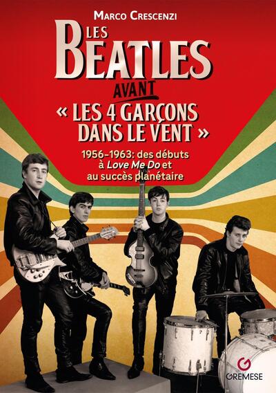 Les Beatles avant « Les 4 garçons dans le vent » 1956-1963 - Marco Crescenzi