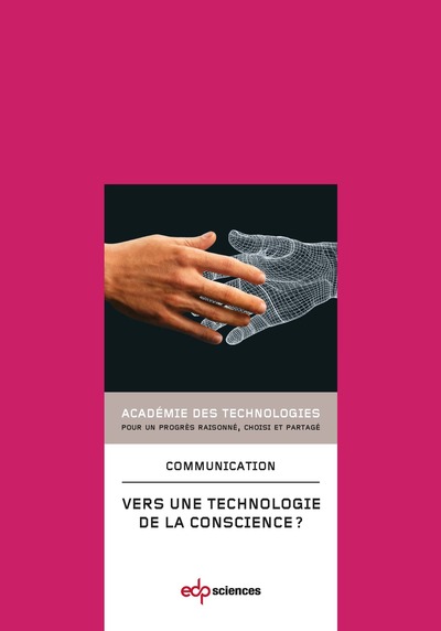 Vers une technologie de la conscience ? communication présentée à l'Académie en juin 2012 - Académie des technologies