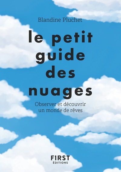 Le petit guide des nuages - Observer et découvrir un monde de rêves - Blandine Pluchet