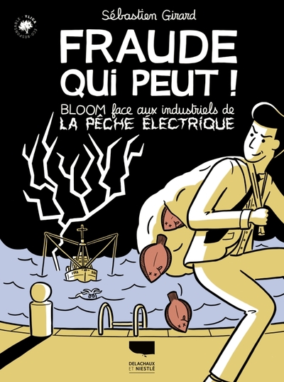 Fraude Qui Peut !, Bloom Face Aux Industriels De La Pêche Électrique - Sébastien Girard