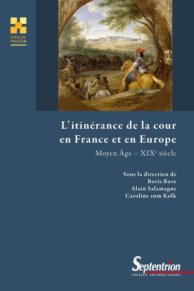 L'Itinérance De La Cour En France Et En Europe, Moyen Âge – Xixe Siècle