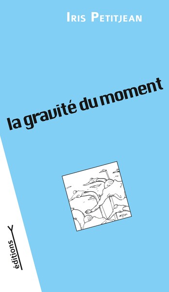 La gravité du moment - Iris PETITJEAN