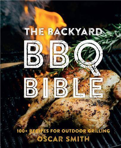 The Backyard BBQ Bible: 100+ recipes for outdoor grilling /anglais