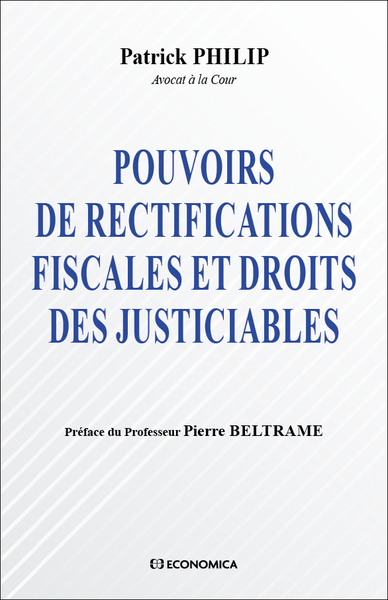 Pouvoirs de rectifications fiscales et droits justiciables - Patrick Philip